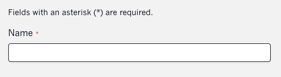 A name field with an asterisk next to the field to indicate it's required with text above that says fields with an asterisk are required.